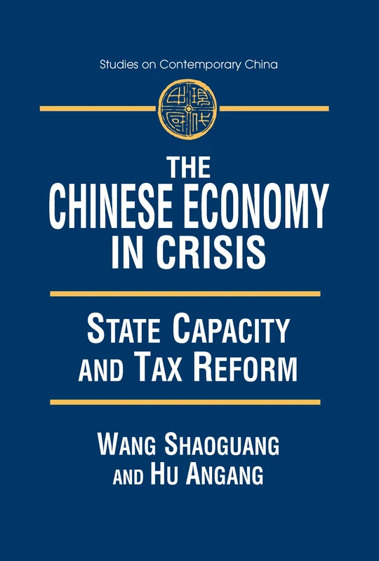 The Chinese Economy in Crisis: State Capacity and Tax Reform (Studies on Contemporary China (M.E. Sharpe Hardcover))