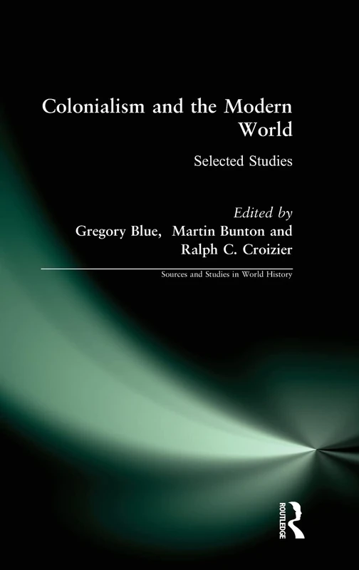 Colonialism and the Modern World: Selected Studies (Sources and Studies in World History)