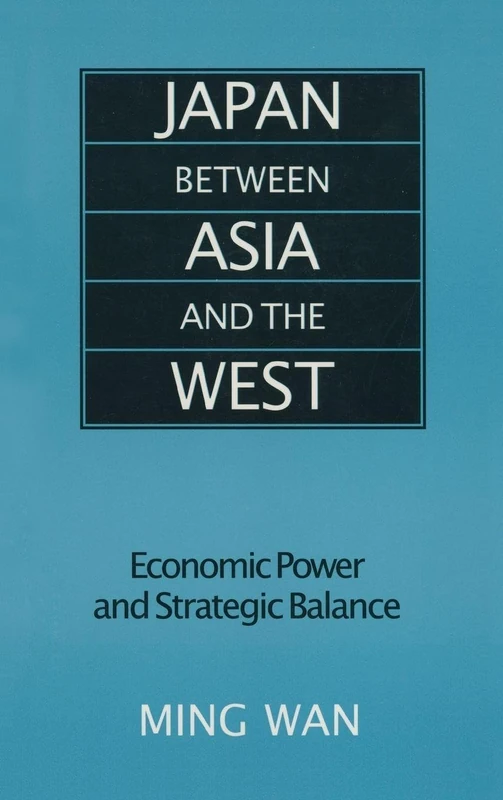 Japan Between Asia and the West: Economic Power and Strategic Balance (East Gate Book)
