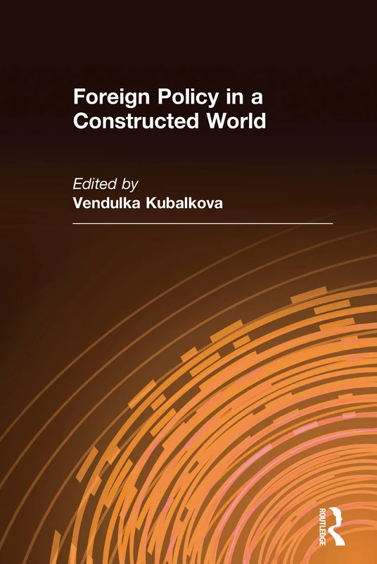 Foreign Policy in a Constructed World (International Relations in a Constructed World)
