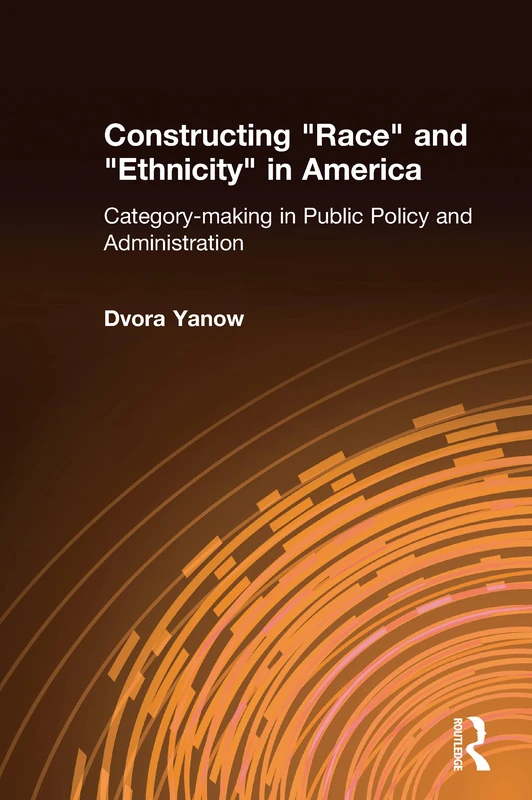 Constructing Race and Ethnicity in America: Category-making in Public Policy and Administration