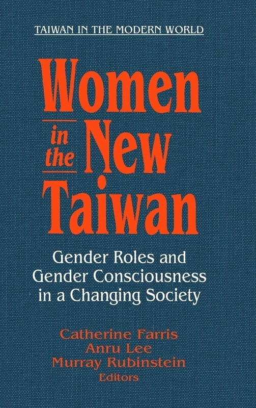 Women in the New Taiwan: Gender Roles and Gender Consciousness in a Changing Society (Taiwan in the Modern World (M.E. Sharpe Hardcover))