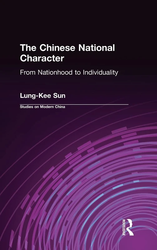 The Chinese National Character: From Nationhood to Individuality: From Nationhood to Individuality (Studies on Modern China)