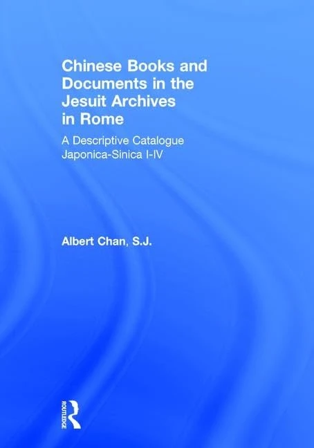 Chinese Materials in the Jesuit Archives in Rome, 14th-20th Centuries: A Descriptive Catalogue (Study of the Ricci Institute for Chinese-Western Cultural Hi)