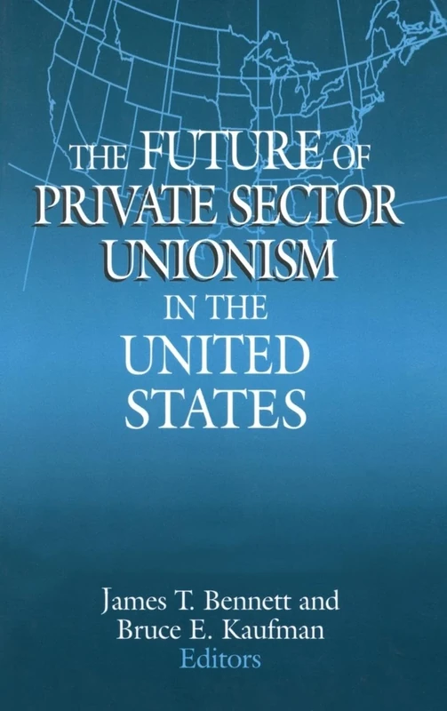 The Future of Private Sector Unionism in the United States (Issues in Work and Human Resources (Hardcover))