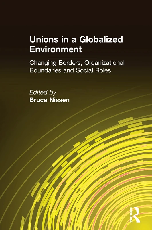 Unions in a Globalized Environment: Changing Borders, Organizational Boundaries and Social Roles