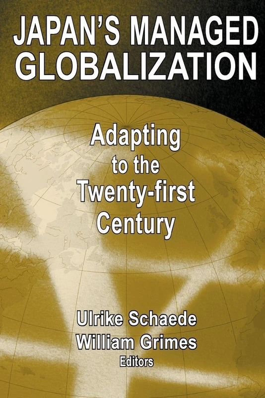 Japan's Managed Globalization: Adapting to the Twenty-first Century (East Gate Book)