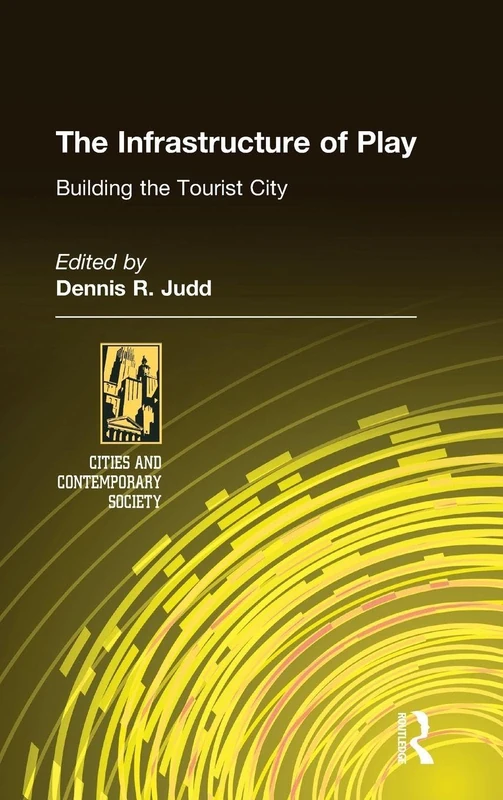Routledge - The Infrastructure of Play: Building the Tourist City