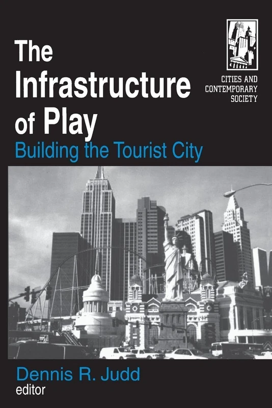 The Infrastructure of Play: Building the Tourist City (Cities and Contemporary Society (Hardcover))