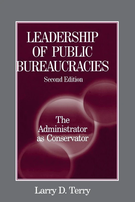 Leadership of Public Bureaucracies: The Administrator as Conservator