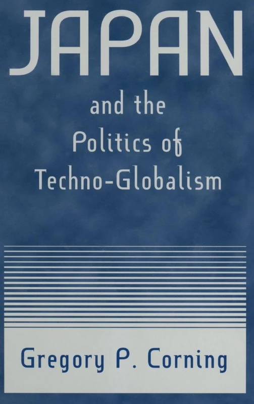 Japan and the Politics of Techno-globalism (East Gate Books)