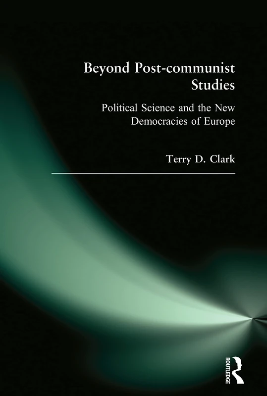 Beyond Post-communist Studies: Political Science and the New Democracies of Europe