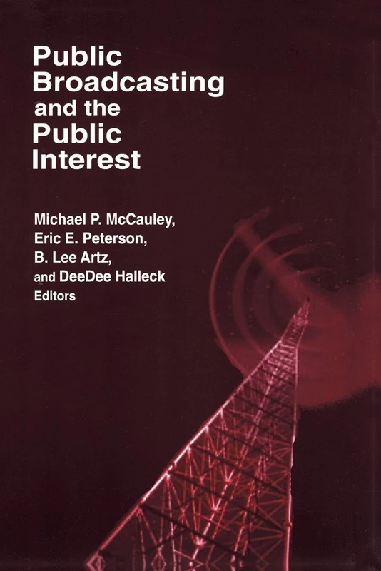 Public Broadcasting and the Public Interest (Media, Communication, and Culture in America)