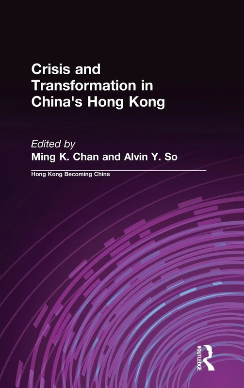 Crisis and Transformation in China's Hong Kong (Hong Kong Becoming China (Hardcover))