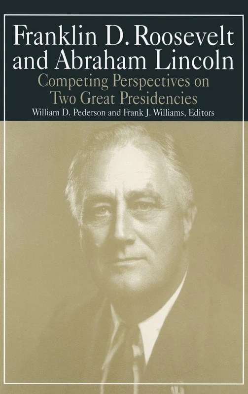 Franklin D.Roosevelt and Abraham Lincoln: Competing Perspectives on Two Great Presidencies: 5 (M.E. Sharpe Library of Franklin D. Roosevelt Studies (Hardcover))
