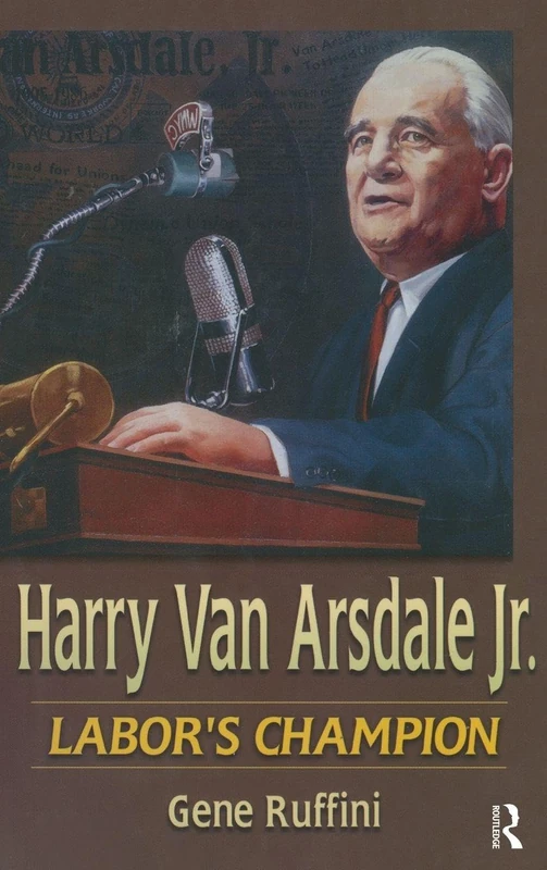 Harry Van Arsdale, Jr.: Labor's Champion