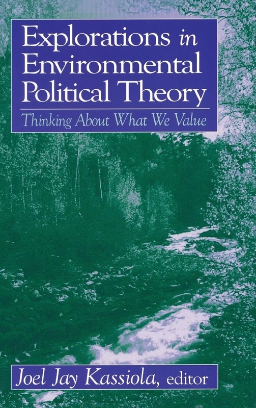 Explorations in Environmental Political Theory: Thinking About What We Value