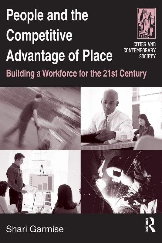 People and the Competitive Advantage of Place: Building a Workforce for the 21st Century (Cities and Contemporary Society (Paperback))