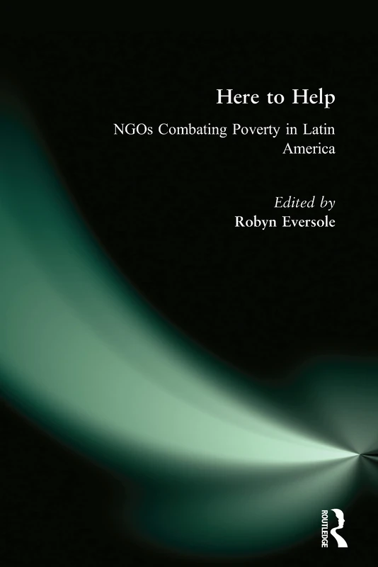 Here to Help: NGOs Combating Poverty in Latin America: NGOs Combating Poverty in Latin America