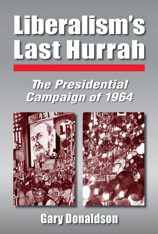 Liberalism's Last Hurrah: The Presidential Campaign of 1964