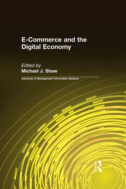 E-Commerce and the Digital Economy (Advances in Management Information Systems)