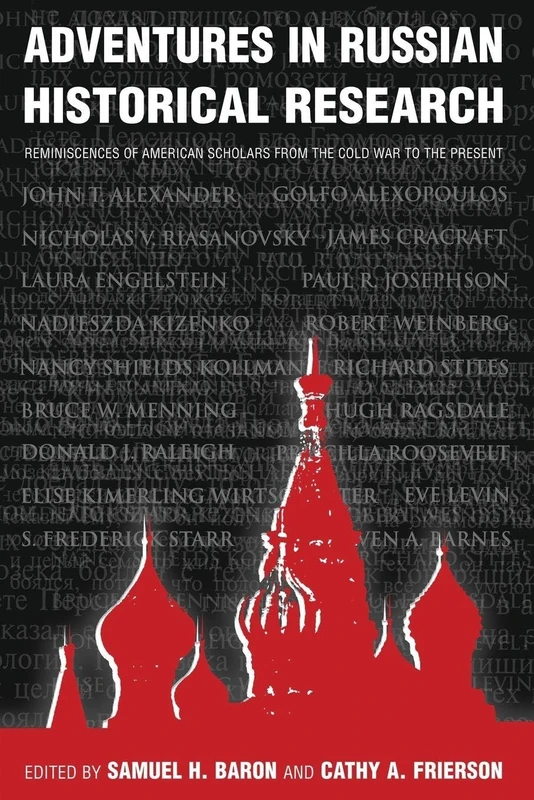 Adventures in Russian Historical Research: Reminiscences of American Scholars from the Cold War to the Present