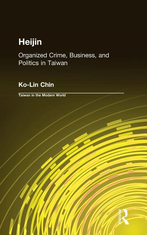 Heijin: Organized Crime, Business, and Politics in Taiwan