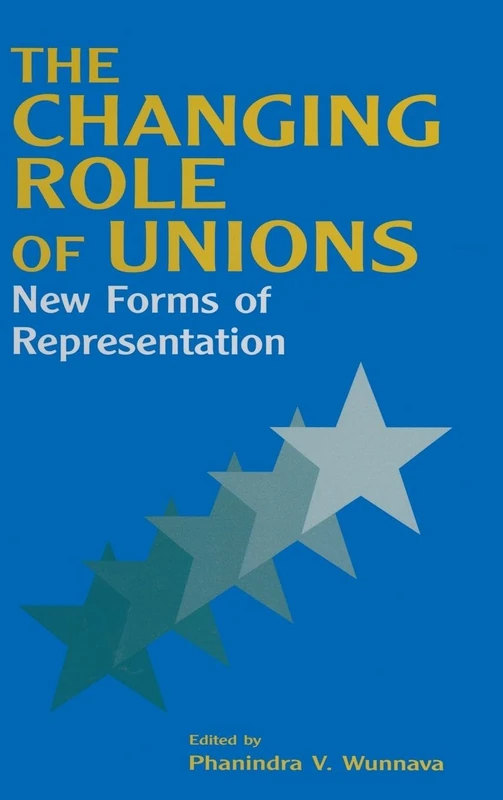 The Changing Role of Unions: New Forms of Representation (Issues in Work and Human Resources)