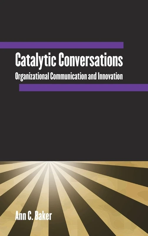Catalytic Conversations: Organizational Communication and Innovation