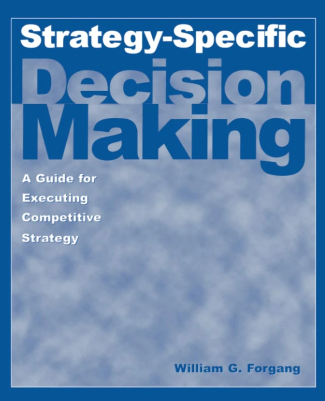 Strategy-specific Decision Making: A Guide for Executing Competitive Strategy