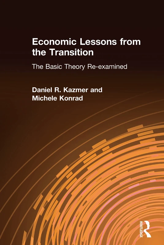 Economic Lessons from the Transition: The Basic Theory Re-examined: The Basic Theory Re-examined