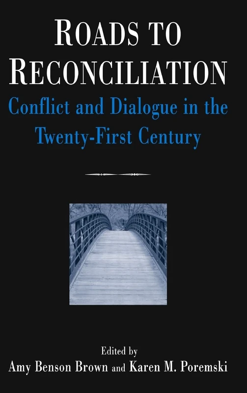 Roads to Reconciliation: Conflict and Dialogue in the Twenty-first Century: Conflict and Dialogue in the Twenty-first Century