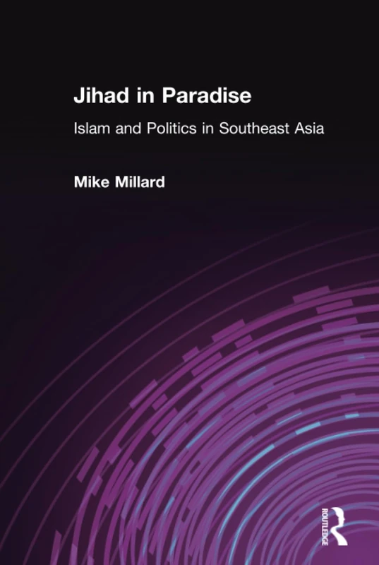 Jihad in Paradise: Islam and Politics in Southeast Asia