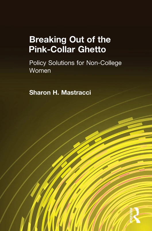 Breaking Out of the Pink-Collar Ghetto: Policy Solutions for Non-College Women