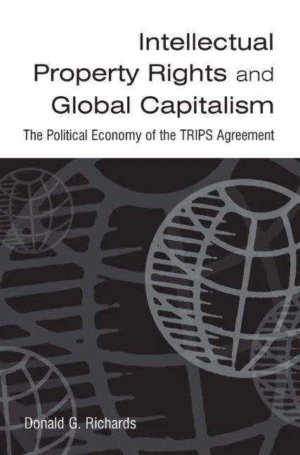 Intellectual Property Rights and Global Capitalism: The Political Economy of the TRIPS Agreement: The Political Economy of the TRIPS Agreement