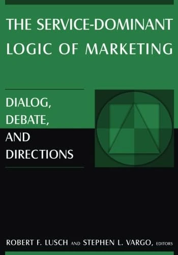 The Service-dominant Logic of Marketing: Dialog, Debate, and Directions