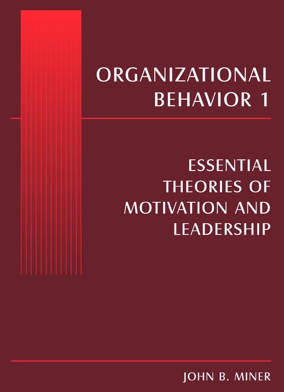 Organizational Behavior 1: Essential Theories of Motivation and Leadership: Volume 1