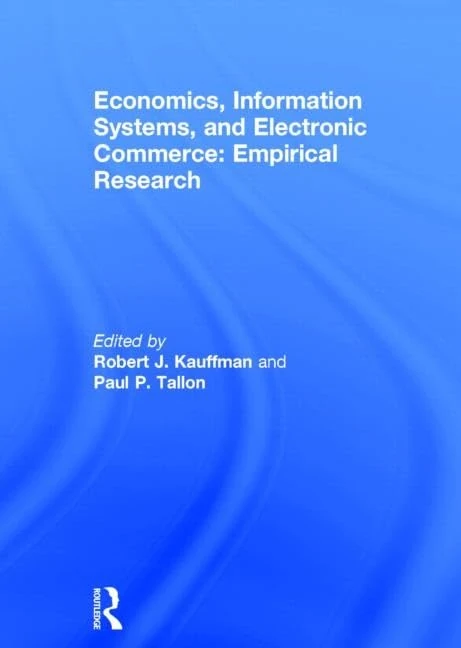 Economics, Information Systems, and Electronic Commerce: Empirical Research: Empirical Research