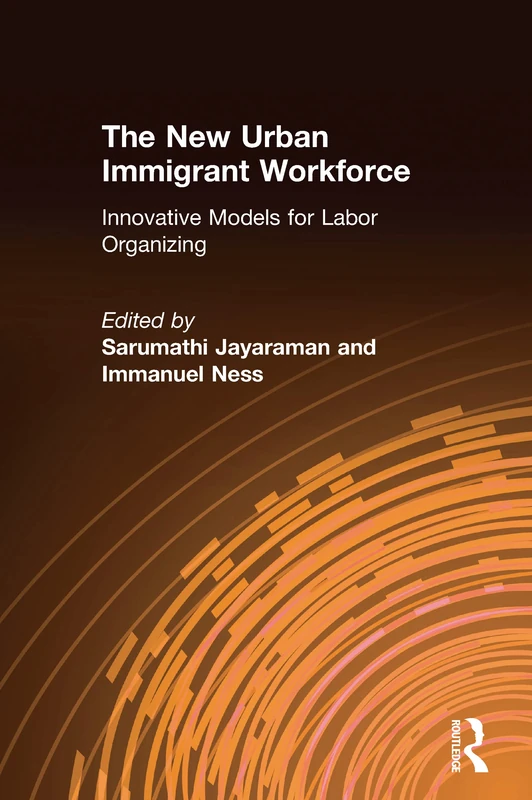 The New Urban Immigrant Workforce: Innovative Models for Labor Organizing