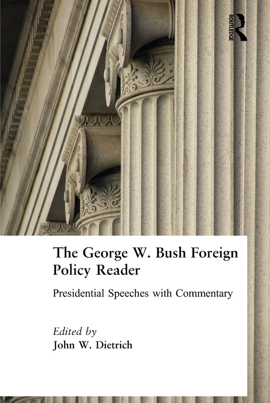 The George W. Bush Foreign Policy Reader:: Presidential Speeches with Commentary