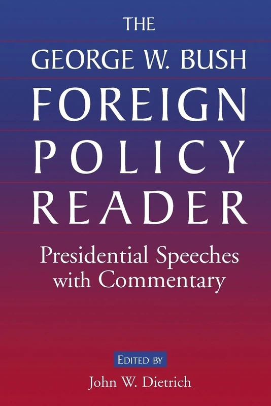 The George W. Bush Foreign Policy Reader: Presidential Speeches with Commentary