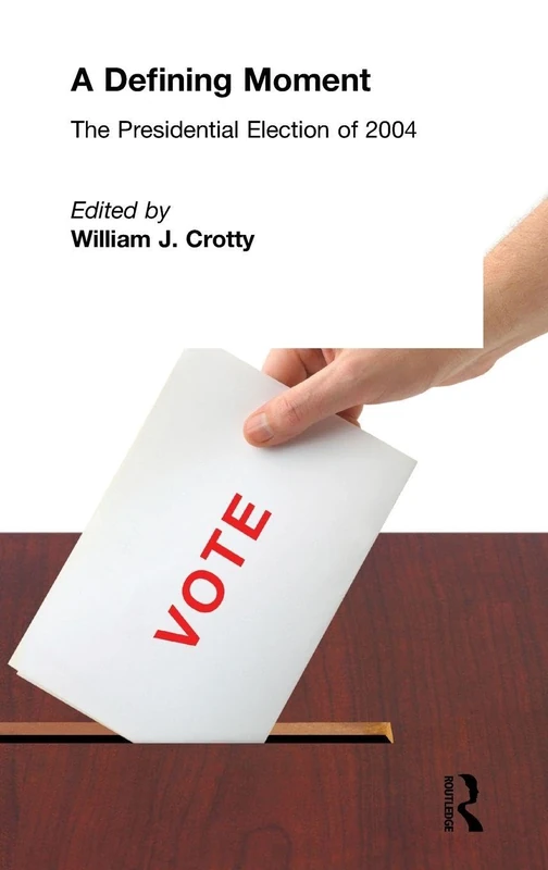 Routledge - A Defining Moment: The Presidential Election of 2004