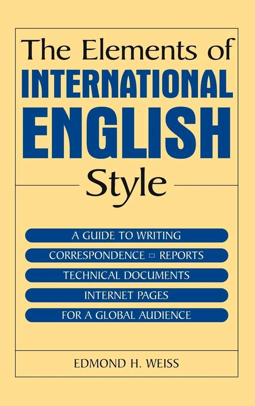 The Elements of International English Style: A Guide to Writing Correspondence, Reports, Technical Documents, and Internet Pages for a Global Audience