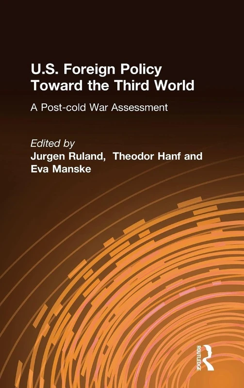 U.S. Foreign Policy Toward the Third World: A Post-cold War Assessment: A Post-cold War Assessment