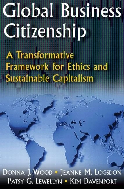 Global Business Citizenship: A Transformative Framework for Ethics and Sustainable Capitalism: A Transformative Framework for Ethics and Sustainable Capitalism