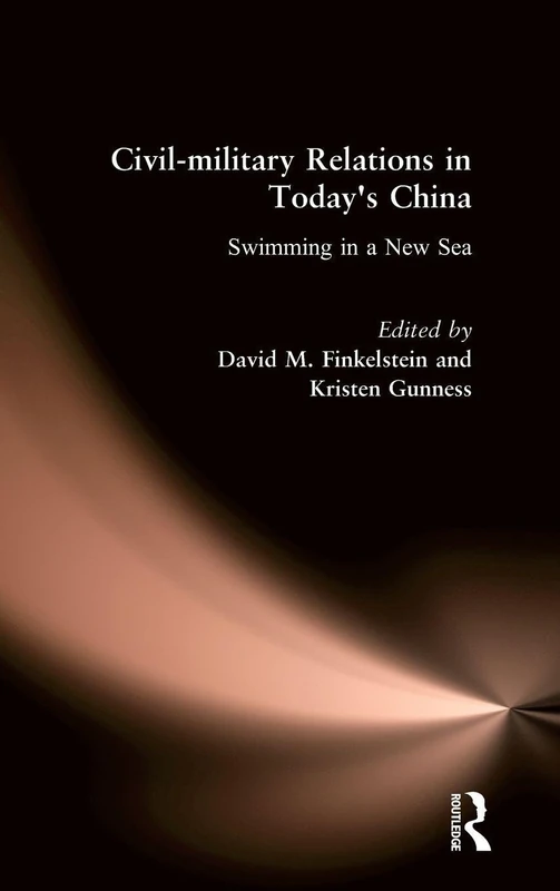 Civil-military Relations in Today's China: Swimming in a New Sea: Swimming in a New Sea (East Gate Books)