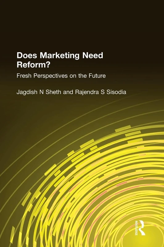 Does Marketing Need Reform?: Fresh Perspectives on the Future