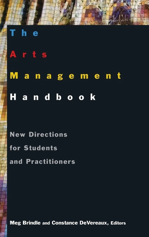The Arts Management Handbook: New Directions for Students and Practitioners