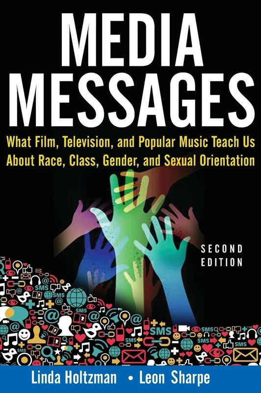 Media Messages: What Film, Television, and Popular Music Teach Us About Race, Class, Gender, and Sexual Orientation