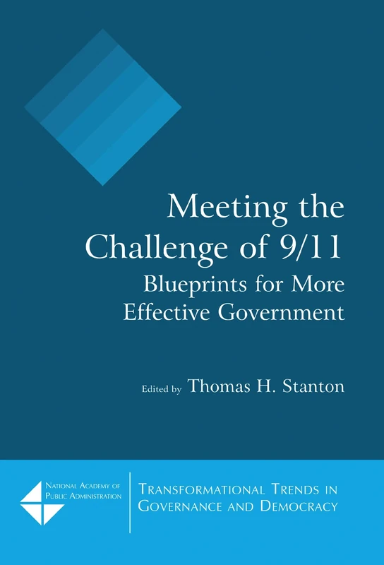 Meeting the Challenge of 9/11: Blueprints for More Effective Government: Blueprints for More Effective Government (Transformational Trends in Goverance and Democracy)